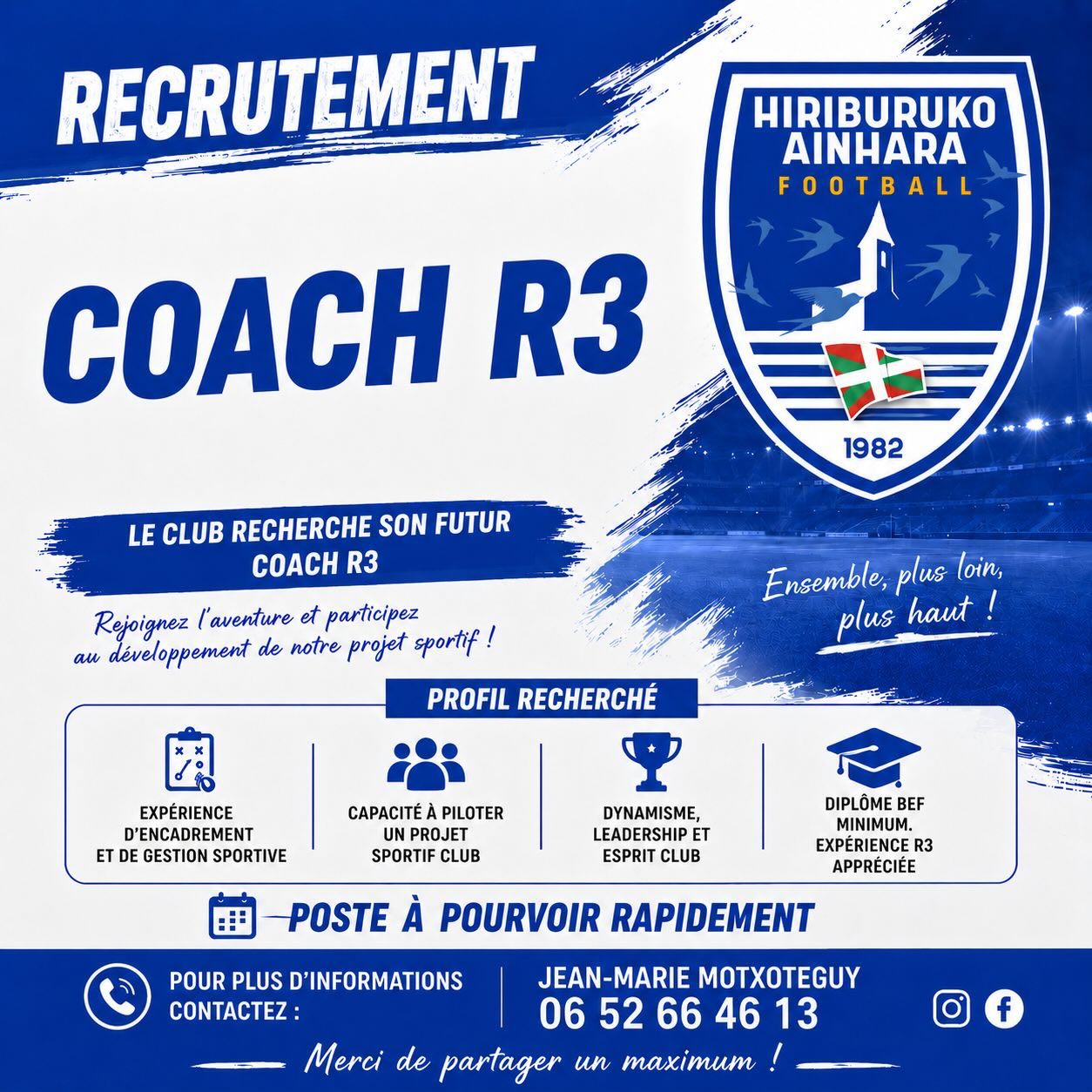 🚨 RECRUTEMENT COACH R3 🚨

Le Hiriburuko Ainhara Football Club ouvre un nouveau chapitre et recherche son futur Coach R3 ! 🔵⚪

Tu es passionné de football, tu aimes construire, transmettre et fédérer autour d’un projet ambitieux ? Cette opportunité est faite pour toi. ⚽🔥

Nous recherchons un entraîneur capable de :
💪 Encadrer et faire progresser un groupe compétitif
📈 Porter et développer un véritable projet sportif
🤝 Incarner les valeurs du club et créer une dynamique collective
🏆 Apporter son leadership, son expérience et son envie de gagner

🎓 BMF minimum requis ou DF coach senior 
⚽ Une expérience au niveau R3 serait un véritable atout.

📍 Poste à pourvoir rapidement

Envie de rejoindre une aventure humaine et sportive ambitieuse ? Contacte-nous dès maintenant !

📞 Jean-Marie Motxoteguy : 06 52 66 46 13

#Recrutement #CoachR3 #Football #FootballAmateur #CoachFootball PaysBasque